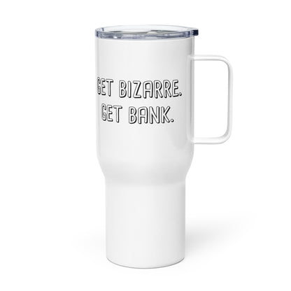 Go Bizarre. Get Bank. Travel Mug