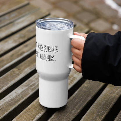 Go Bizarre. Get Bank. Travel Mug