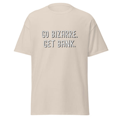 Go Bizarre. Get Bank. Tee