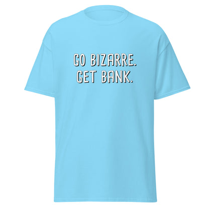 Go Bizarre. Get Bank. Tee